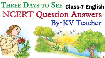 Question Answers ONLY / Three Days to see / Class-7 English Unit-1 Chapter-3 NCERT Poorvi Solution
