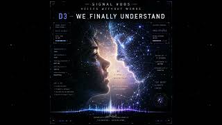 D3 — We Finally Understand | Signal #005 — Voices Without Words