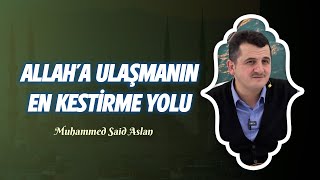 Allah'a Ulaşmanın En Kestirme Yolu - Muhammed Said Aslan
