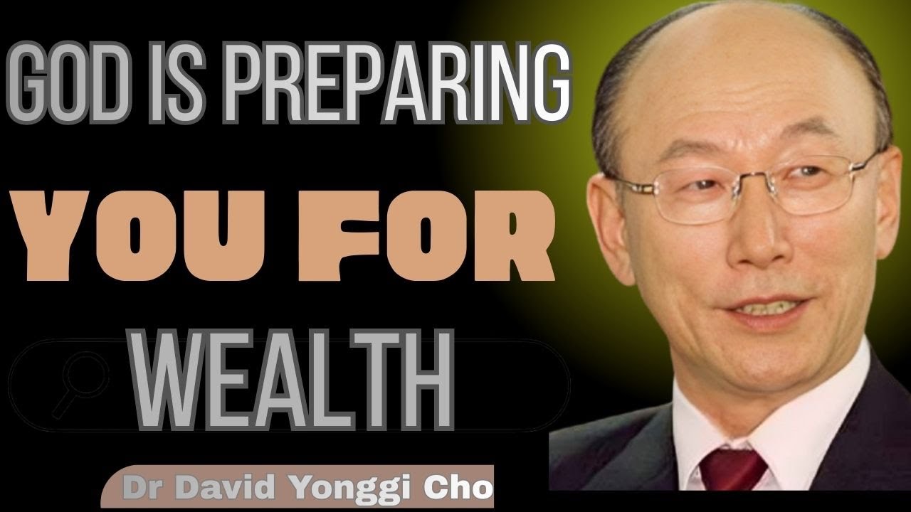 God Is Preparing You for Wealth – Watch These Signs | Dr. David Yonggi Cho