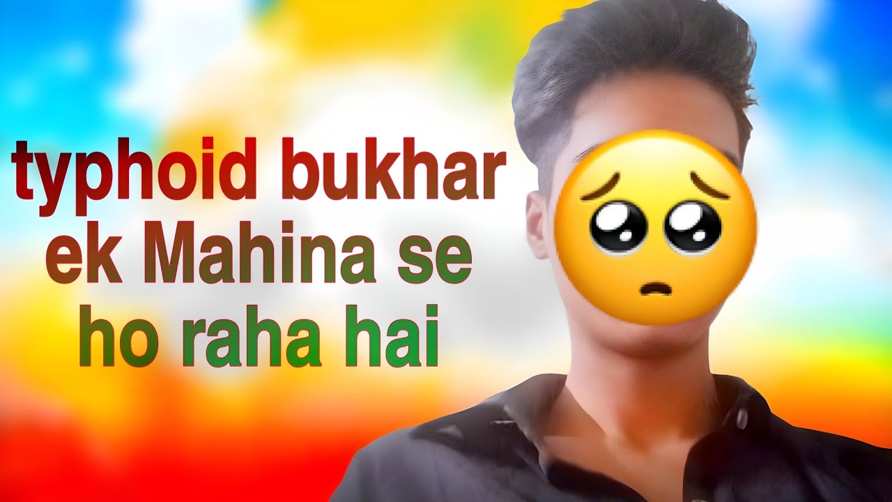 Typhoid bukhar ek mahina se ho Raha hai,🙏🥺