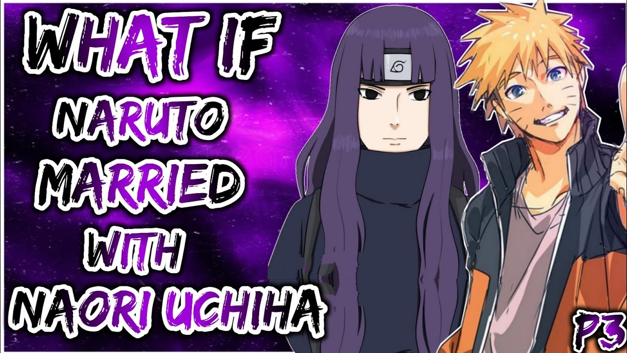 What if Naruto Married with Naori Uchiha, Naruto x Naori | PART 3 | End