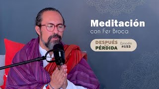 Meditación con Fer Broca - E.153 Después de la pérdida