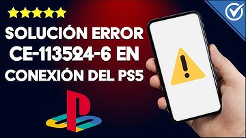 Cómo Solucionar el Error de Conexión CE-113524-6 en tu PS5 de la Forma más Fácil