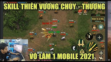 VÕ LÂM 1 MOBILE 2021: SKILL THIÊN VƯƠNG CHÙY VÀ CHÙY -KIM CHUNG TRÁO HUYỀN THOẠI VÕ LÂM