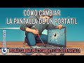 Cómo cambiar la pantalla de un portátil. Lenovo, Asus, Acer, MSI, HP, Dell, Toshiba, Chromebook...