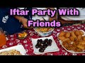 Iftar party with friends  sehri to iftar routine  8th ramzan  shahinda kanwal  trending iftar