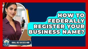 How To Federally Register Your Business Name? - Small Biz Success Hub