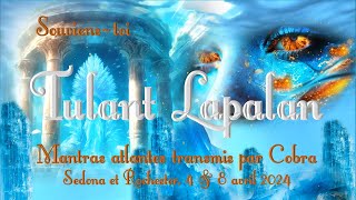 SOUVIENS-TOI TULANT LAPALAN - Mantras Atlantes transmis par Cobra - version française