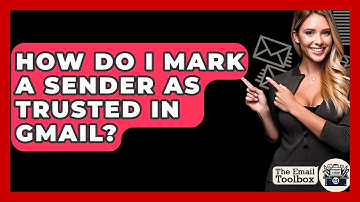 How Do I Mark A Sender As Trusted In Gmail? - TheEmailToolbox.com