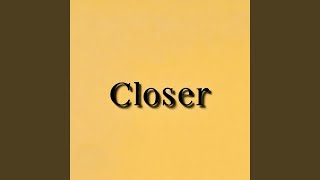 Closer