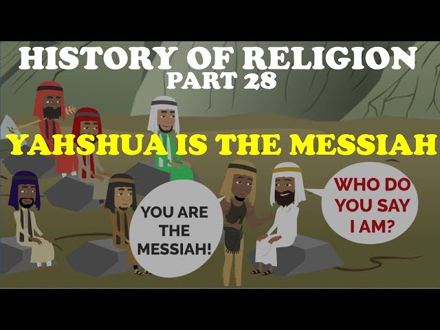 HISTORY OF RELIGION (Part 28): YAHSHUA IS THE MESSIAH