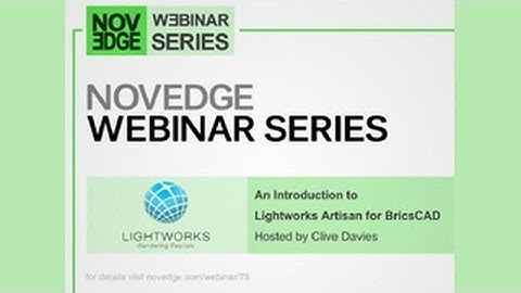Novedge Webinar #75:  An Introduction to Lightworks Artisan for BricsCAD with Clive Davies