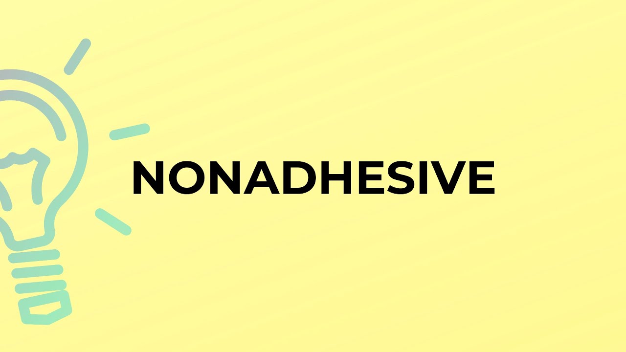 What is the meaning of the word NONADHESIVE?