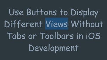Use Buttons to Display Different Views Without Tabs or Toolbars in iOS Development