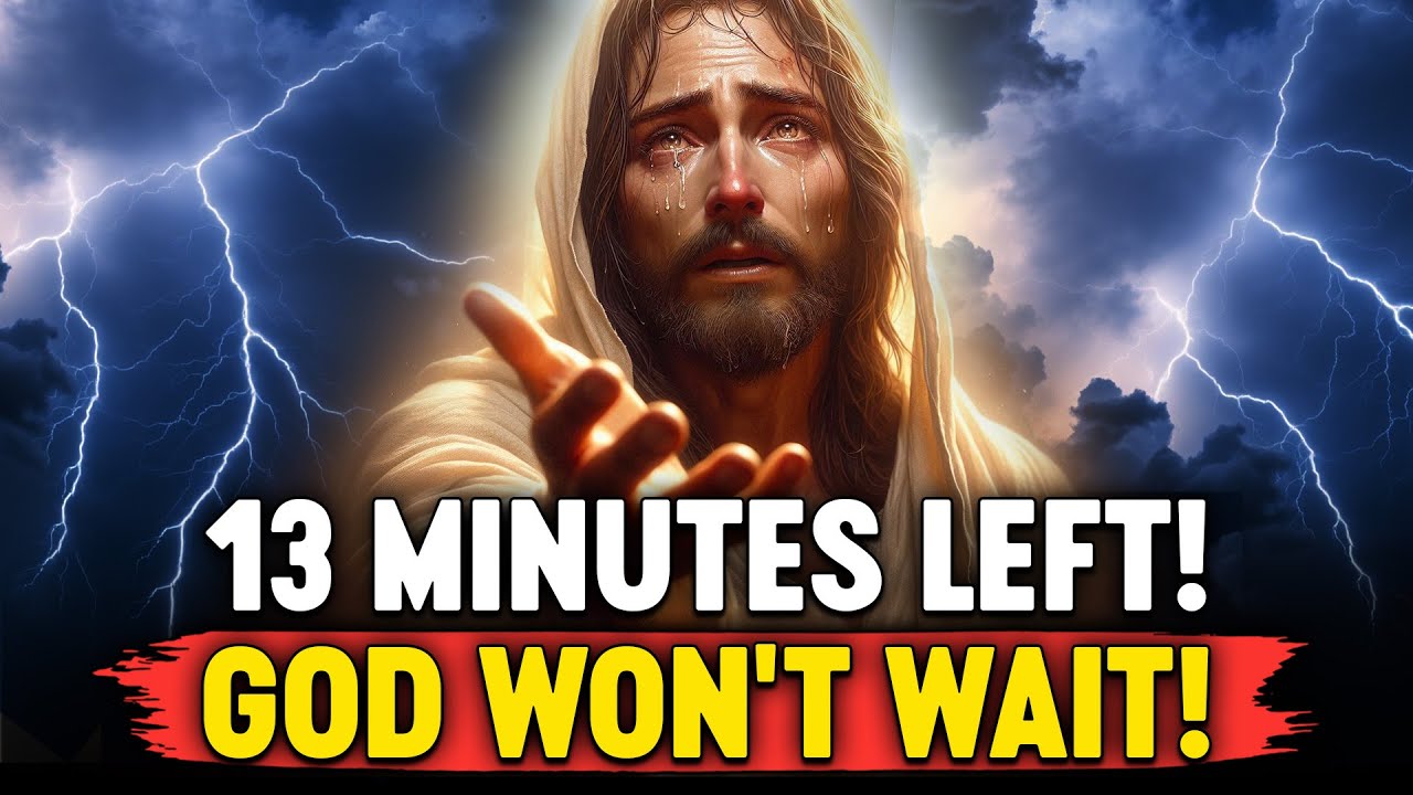 🛑 GOD SAYS;- 13 MINUTES LEFT! I WON'T WAIT.... | GOD'S MESSAGE FOR YOU TODAY | Ep~ 134