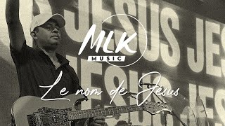 Le nom de Jésus / MLK Music