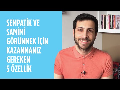 Sempatik ve Samimi Görünmek için Kazanmanız Gereken 5 Özellik