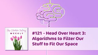 Head Over Heart 3: Algorithms to Filter Our Stuff to Fit Our Space  The Clutter Fairy Weekly #121