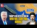 Trump Speaks On Control Of Strait Of Hormuz, Says 'We Will Have Control Of Anything We Want'