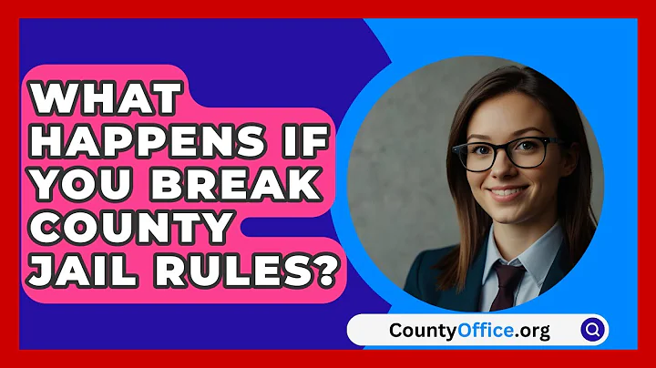 What Happens If You Break County Jail Rules? - CountyOffice.org