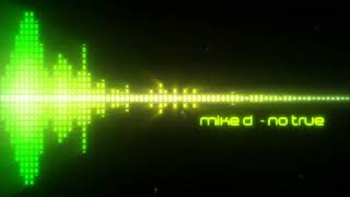 Mike D (RU) - No True (Official Music Visualizer)