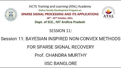Session 11: Bayesian Inspired Non-Convex Methods for Sparse Signal Recovery by Prof. CHANDRA MURTHY