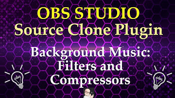 OBS Source Clone Plugin: Background Music: Filters & Compressors (2025)