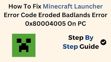 How To Fix Minecraft Launcher Error Code Eroded Badlands Error 0x80004005 On PC