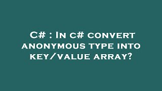 Celebrity C# : In c# convert anonymous type into key/value array? Net Worth