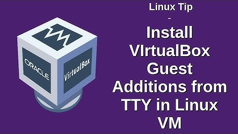 Linux Tip | Install VIrtualBox Guest Additions from TTY in Linux VM