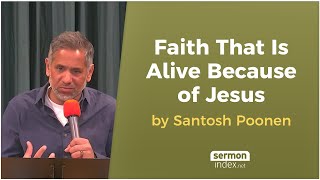 Faith That Is Alive Because of Jesus by Santosh Poonen