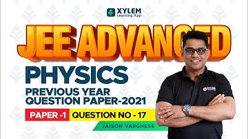 JEE PREVIOUS YEAR QUESTION 2021 PAPER - PHYSICS PART -1 { QUESTION 17 } | XYLEM JEE ADVANCED