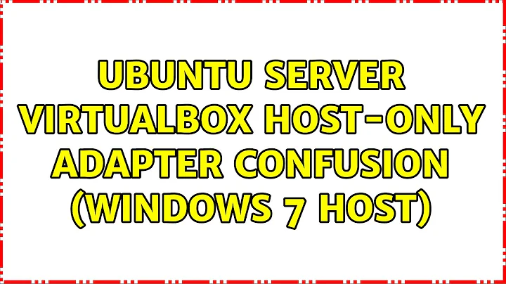 Ubuntu: Ubuntu Server VirtualBox host-only adapter confusion (windows 7 host)