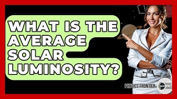 What Is The Average Solar Luminosity? - Physics Frontier
