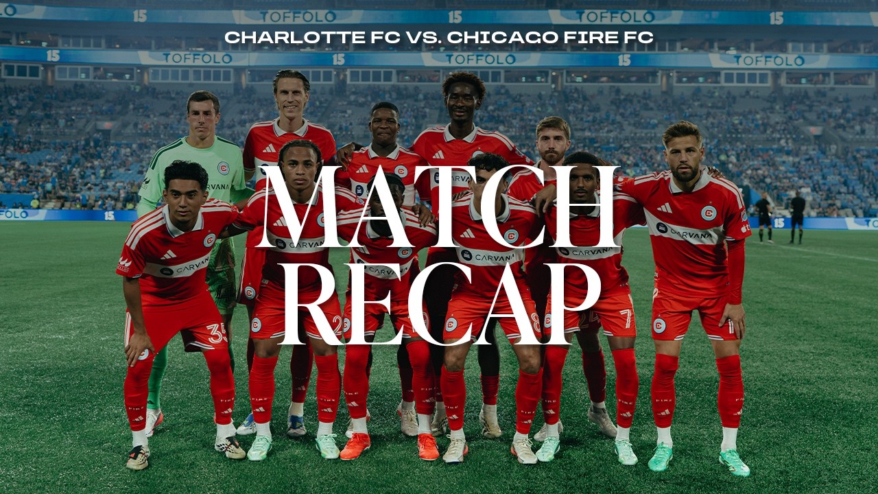 ALL-ACCESS RECAP | Charlotte FC vs. Chicago Fire FC