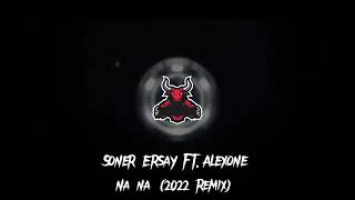 Soner Ersay Ft. Alexone-Na na na(2022 Remix) Resimi