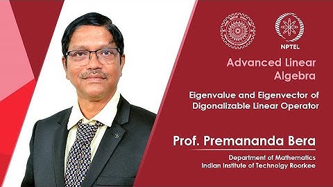 Lecture 25| Eigenvalue & Eigenvector of Digonalizable L. O.|Prof. Premananda Bera| IIT Roorkee|NPTEL