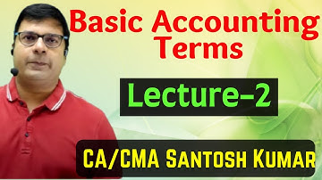 Basic Accounting Terms | Lecture 2 | by CA/CMA Santosh kumar