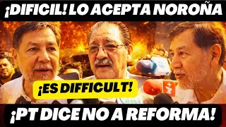 ¡DIFICIL! LO ACEPTA NOROÑA SOBRE REFORMA ELECTORAL! PT DICE NO!