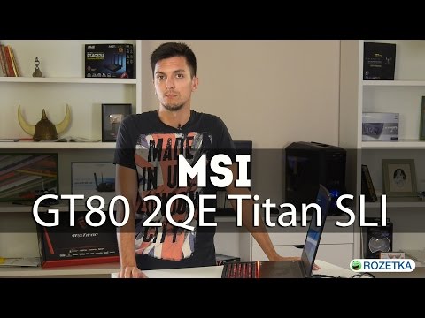 MSI GT80 2QE Titan SLI: обзор ноутбука