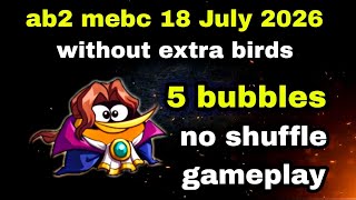 Angry birds 2 mebc 18 July 2026 without extra birds no shuffle 5 bubbles #ab2 mebc today