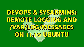 DevOps & SysAdmins: Remote logging and /var/log/messages on 11.10 Ubuntu