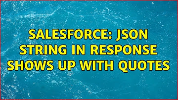 Salesforce: JSON String in response shows up with quotes (3 Solutions!!)
