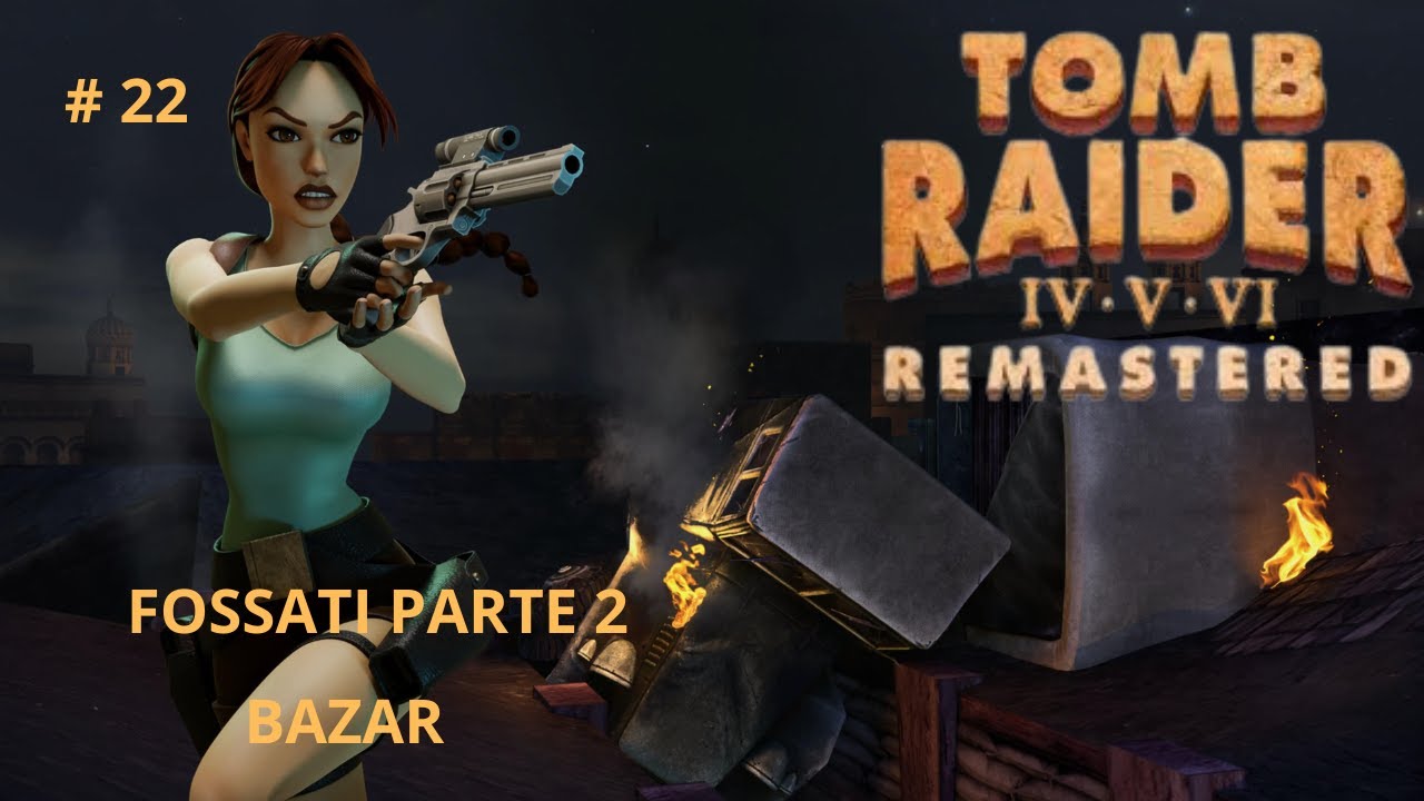 SOLUZIONE TOMB RAIDER 4 REMASTERED ITA " FOSSATI PARTE DUE " E " BAZAR " ( COMMENTARY )