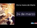 De la mano de María 24 de Marzo (meditaciones del padre Alfonso Milagro y las 3 Ave María)