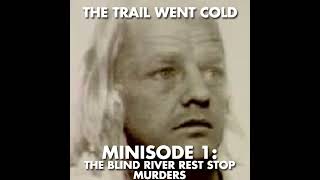 The Trail Went Cold - Minisode 1 - The Blind River Rest Stop Murders