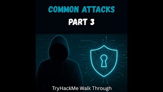 TryHackMe Walkthrough (Part 3): Common Attacks