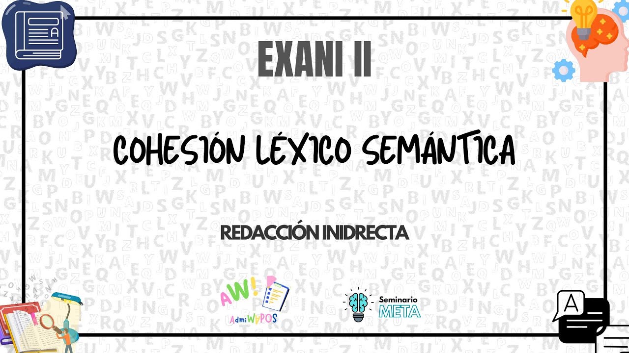 Cohesión Léxico Semántica | Redacción Indirecta | EXANI II