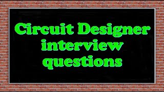 Circuit Designer interview questions